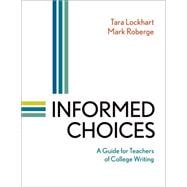 Informed Choices A Guide for Teachers of College Writing