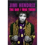 Jimi Hendrix: The Day I Was There