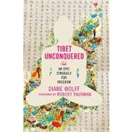 Tibet Unconquered An Epic Struggle for Freedom