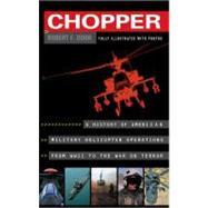 Chopper : A History of America Military Helicopter Operators from WWII to the War on Terro