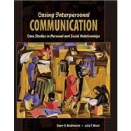 Casing Interpersonal Communication: Case Studies in Personal and Social Relationships