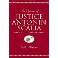 The Opinions of Justice Antonin Scalia: The Caustic Conservative