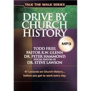 Drive by Church History: 47 Lectures on Church History…before you get to work every day