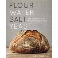 Flour Water Salt Yeast The Fundamentals of Artisan Bread and Pizza [A Cookbook]