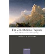 The Constitution of Agency Essays on Practical Reason and Moral Psychology