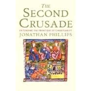 The Second Crusade; Extending the Frontiers of Christendom
