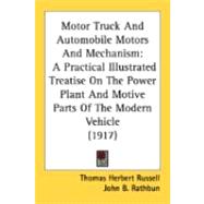 Motor Truck and Automobile Motors and Mechanism : A Practical Illustrated Treatise on the Power Plant and Motive Parts of the Modern Vehicle (1917)