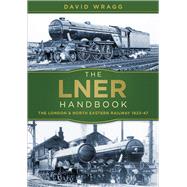 The LNER Handbook The London and North Eastern Railway 1923-47