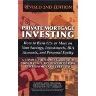 Private Mortgage Investing: How to Earn 12% or More on Your Savings, Investments, IRA Accounts, and Personal Equity: A Complete Resource Guide with 100s of Hints, Tips, & Secrets