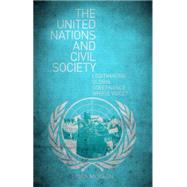 The United Nations and Civil Society Legitimating Global Governance - Whose Voice?