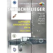 Schlachtflieger : Luftwaffe Ground-Attack Units 1937-1945