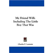 My Friend Will : Including the Little Boy That Was