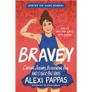 Bravey (Adapted for Young Readers) Chasing Dreams, Befriending Pain, and Other Big Ideas