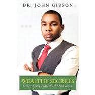 Wealthy Secrets: Secrets Every Individual Must Know