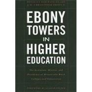Ebony Towers in Higher Education: The Evolution, Mission, and Presidency of Historically Black Colleges and Universities