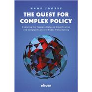 The Quest for Complex Policy Exploring the Tensions between Simplification and Complexification in Public Policymaking