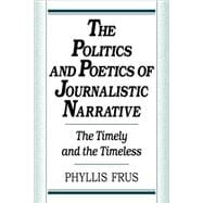 The Politics and Poetics of Journalistic Narrative