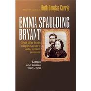 Emma Spaulding Bryant Civil War Bride, Carpetbagger's Wife, Ardent Feminist: Letters 1860-1900