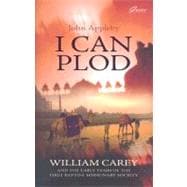 I Can Plod... : William Carey and the Early Years of the First Baptist Missionary Society