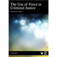 The Use of Force in Criminal Justice