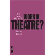 So You Want to Work in Theatre?