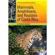Mammals, Amphibians, and Reptiles of Costa Rica : A Field Guide