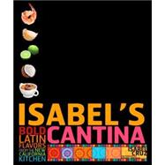 Isabel's Cantina : Bold Latin Flavors from the New California Kitchen