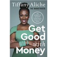 Get Good with Money Ten Simple Steps to Becoming Financially Whole