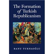 The Formation of Turkish Republicanism