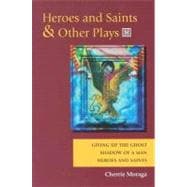 Heroes and Saints & Other Plays: Giving Up the Ghost, Shadow of a Man, Heroes and Saints
