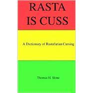 Rasta Is Cuss : A Dictionary of Rastafarian Cursing