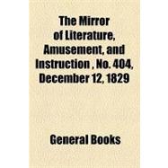 The Mirror of Literature, Amusement, and Instruction Volume 14, No. 404, December 12, 1829