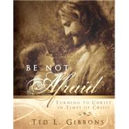 Be Not Afraid: Turning to Christ in Times of Crisis