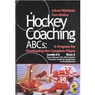 Hockey Coaching ABCs: A Program for Developing the Complete Player : Level 0-6