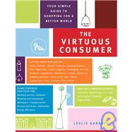 The Virtuous Consumer Your Essential Shopping Guide for a Better, Kinder, Healthier World