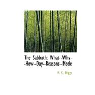 The Sabbath: What--why--how--day--reasons--mode