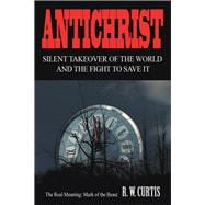 Antichrist Silent Takeover of the World and the Fight to Save It