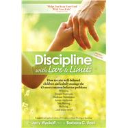 Discipline With Love & Limits Calm, Practical Solutions to the 43 Most Common Childhood Behavior Problems