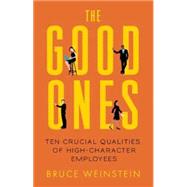 The Good Ones Ten Crucial Qualities of High-Character Employees