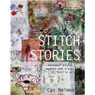 Stitch Stories Personal Places, Spaces and Traces in Textile Art