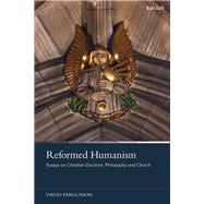 Reformed Humanism: Essays on Christian Doctrine, Philosophy, and Church