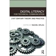 Digital Literacy for Technical Communication: 21st Century Theory and Practice