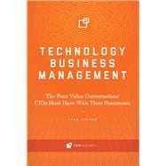 Technology Business Management The Four Value Conversations CIOs Must Have With Their Businesses