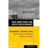 Columbine a Decade Later: The Prevention of Homicidal Violence in Schools New Directions for Youth Development, Number 129