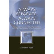 Always Separate, Always Connected: Independence and Interdependence in Cultural Contexts of Development,9781138012745