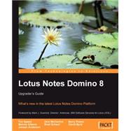 Lotus Notes Domino 8 : What's new in the latest Lotus Notes Domino Platform: Upgrader's Guide