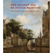 The Golden Age of Dutch Painting Masterpieces from the Rijksmuseum