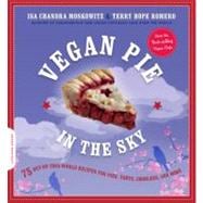 Vegan Pie in the Sky 75 Out-of-This-World Recipes for Pies, Tarts, Cobblers, and More