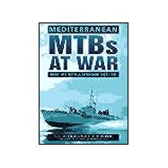 Mediterranean MTBs at War: Short MTB Flotilla Operations 1939-1945