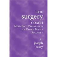 The Surgery Coach: Mind-body Preparation For Faster, Better Recovery
